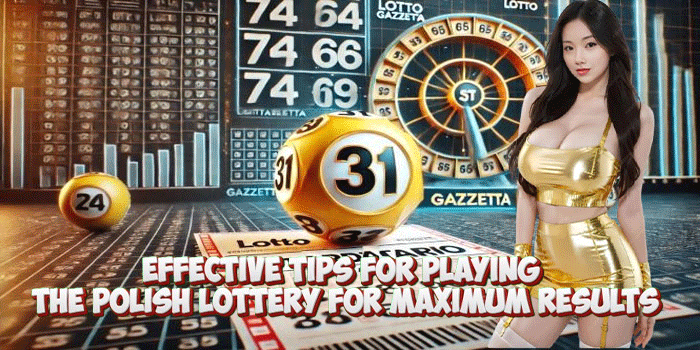 Effective Tips For Playing The Polish Lottery for Maximum Results
