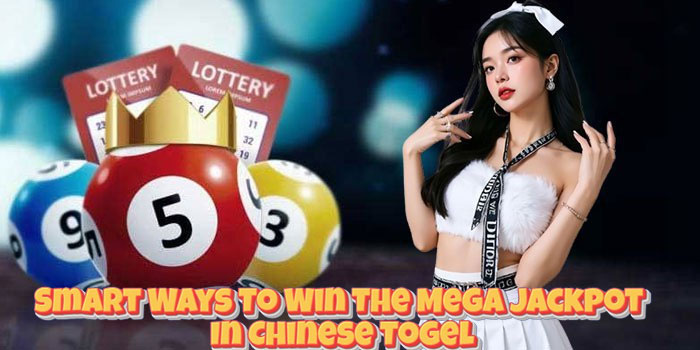 Smart Ways To Win The Mega Jackpot In Chinese Togel