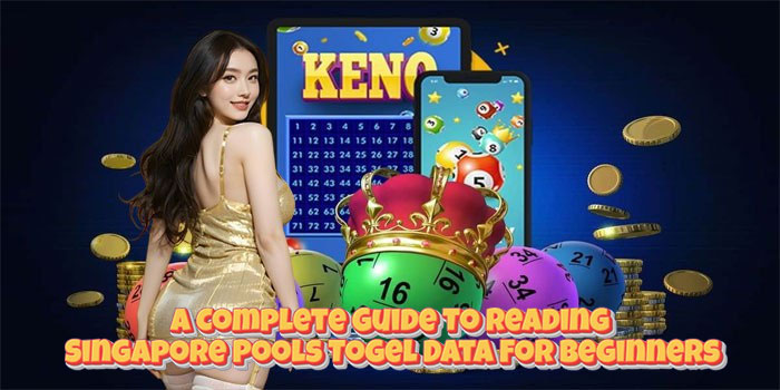A Complete Guide To Reading Singapore Pools Togel Data For Beginners